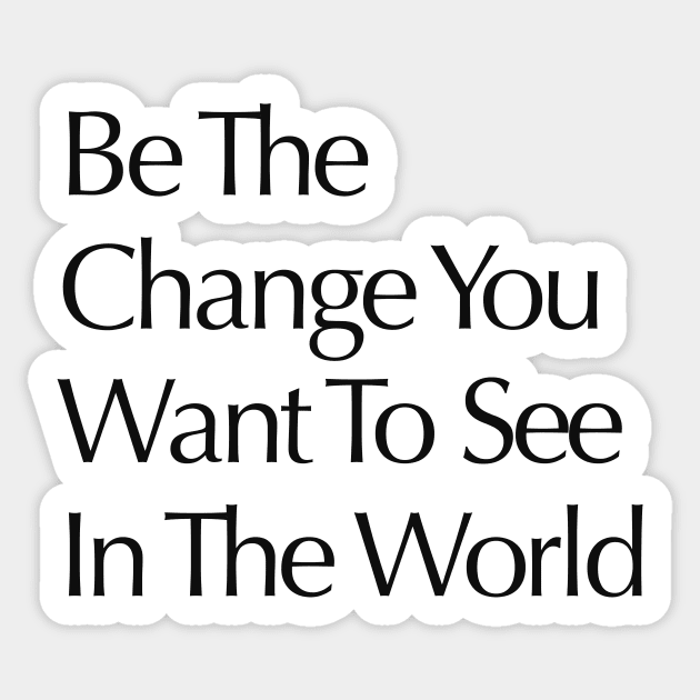 Be the change you wish to see in the world Sticker by Alea's